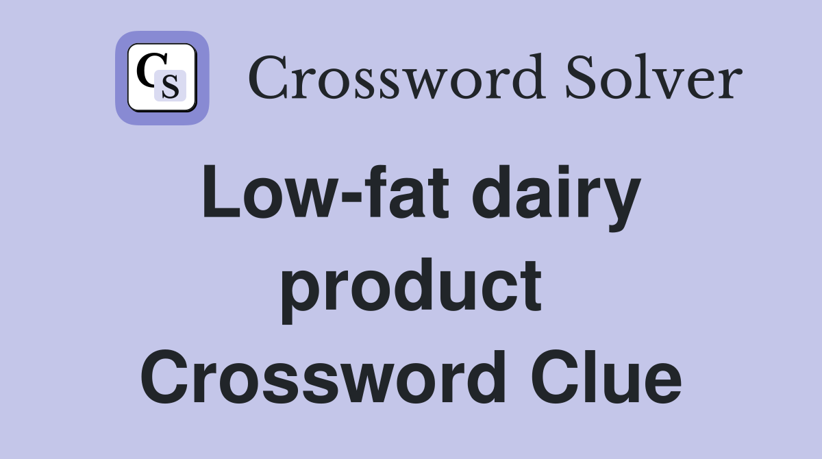 Low-fat dairy product Crossword Clue