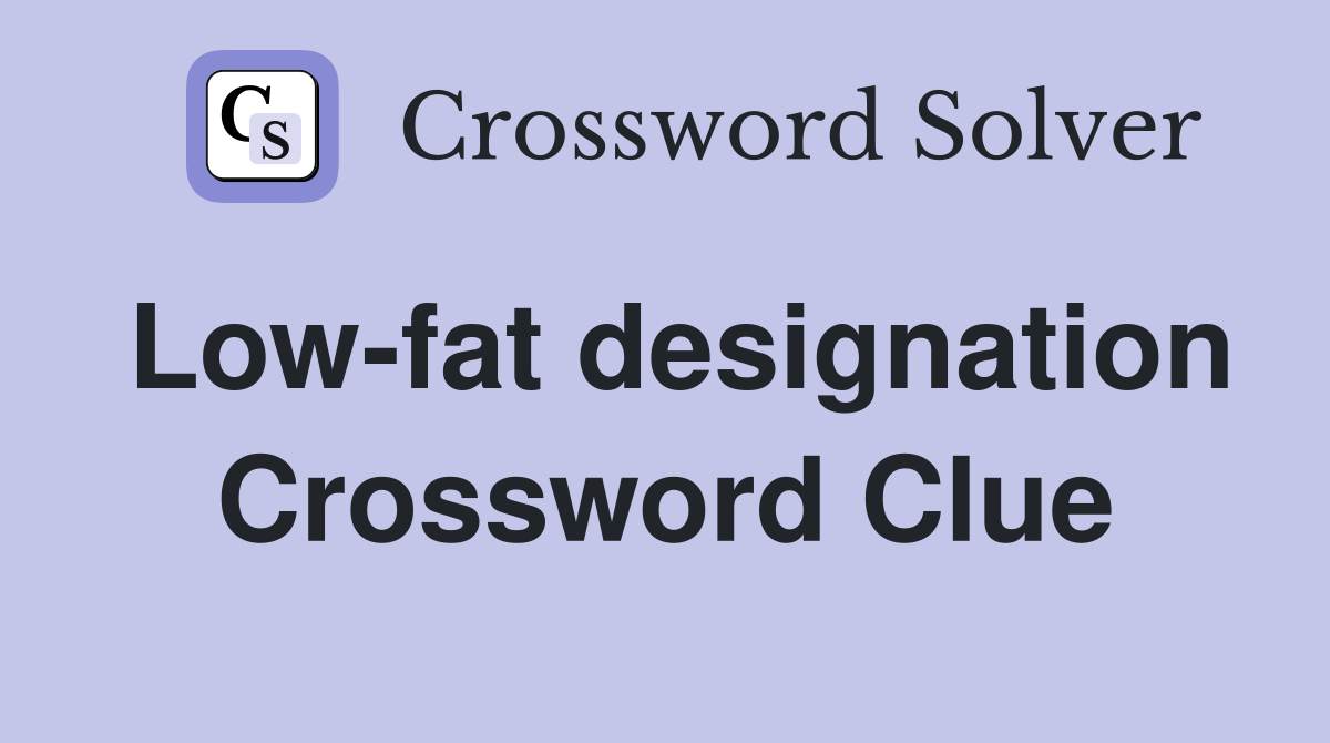 Low-fat designation Crossword Clue