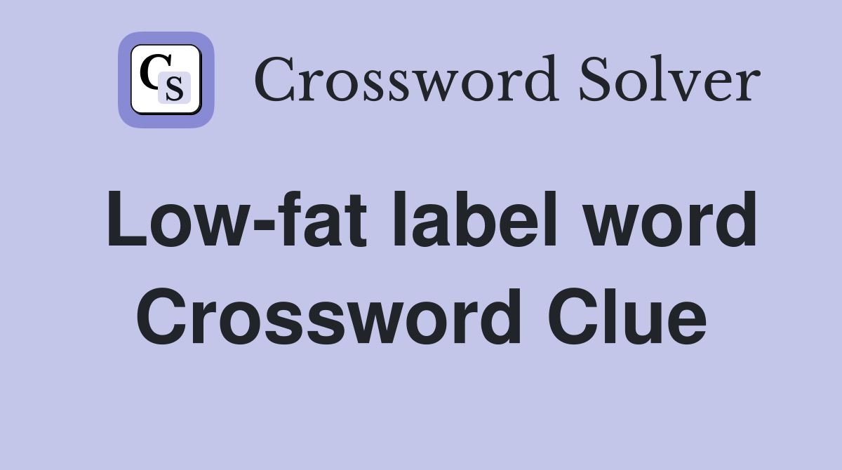 Low-fat label word Crossword Clue