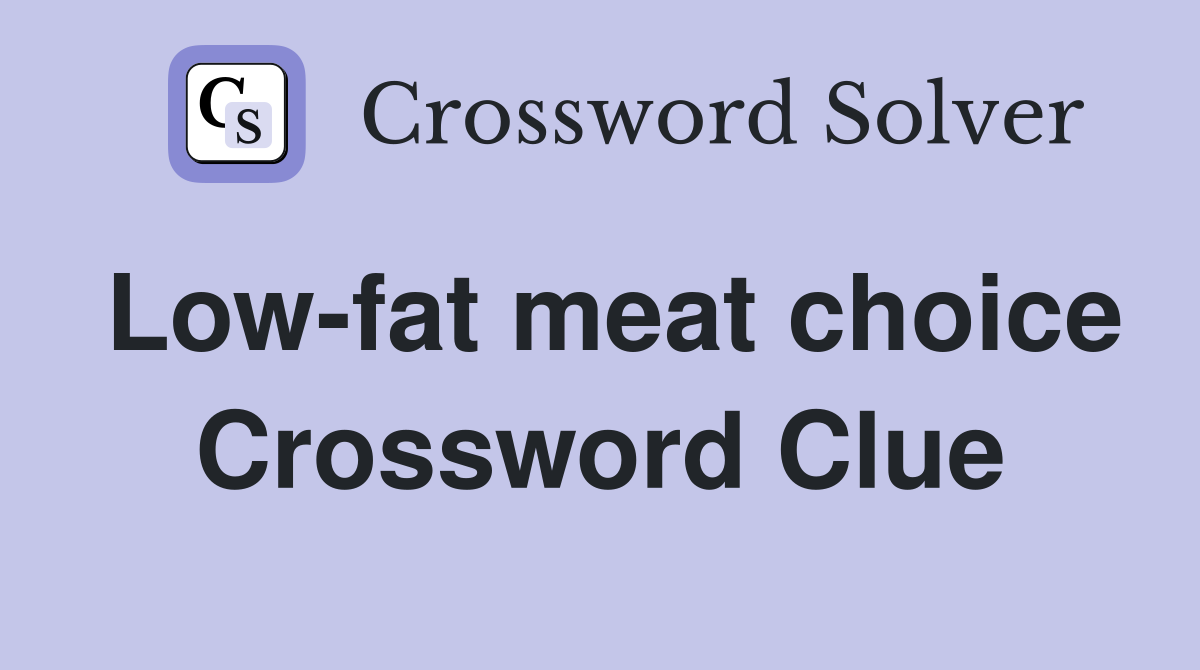 Low-fat meat choice Crossword Clue