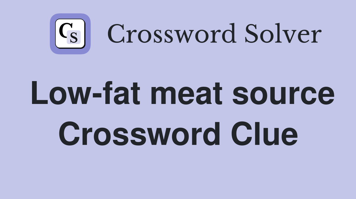 Low-fat meat source Crossword Clue