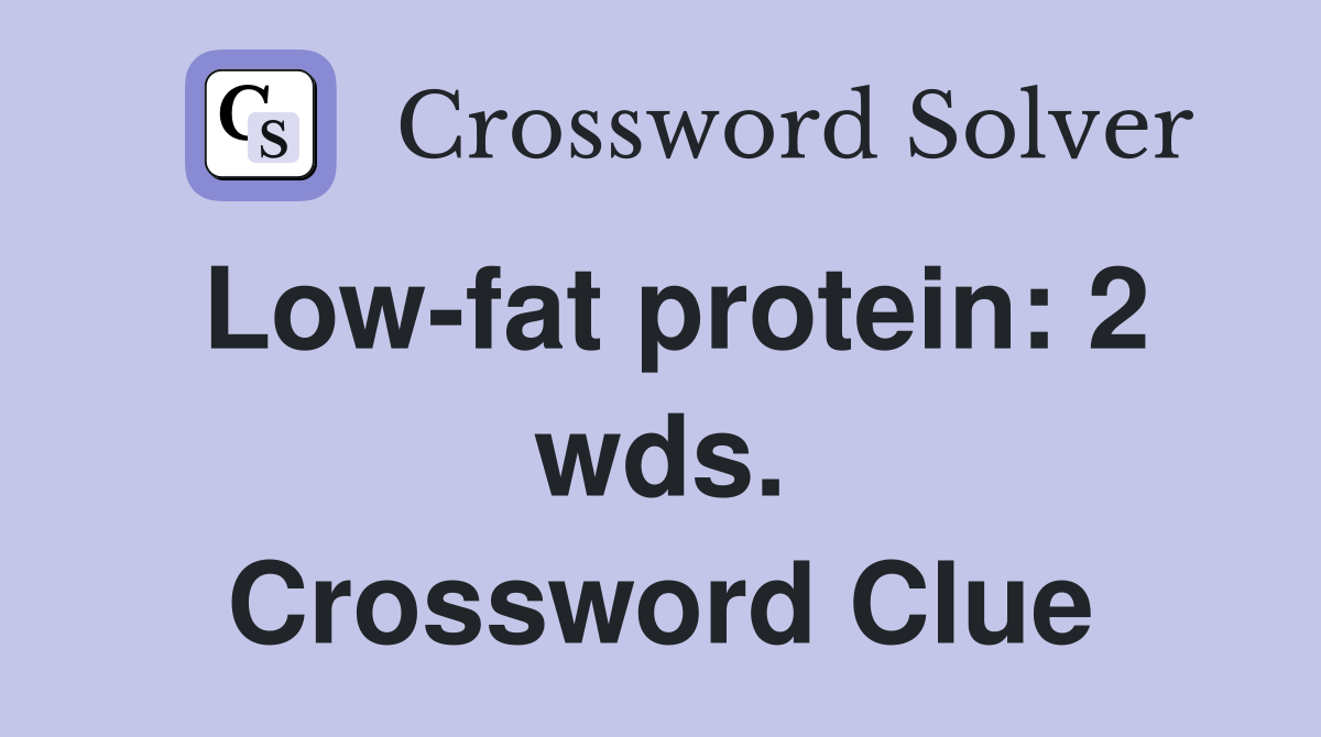 Low-fat protein: 2 wds. Crossword Clue