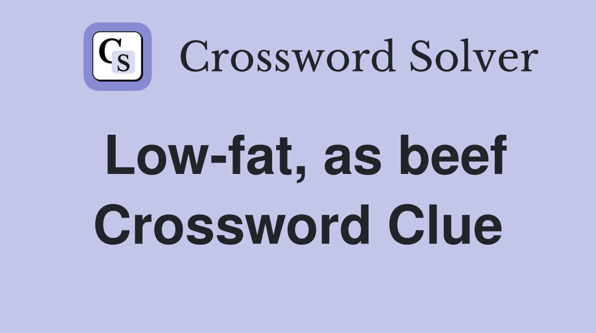 Low-fat, as beef Crossword Clue