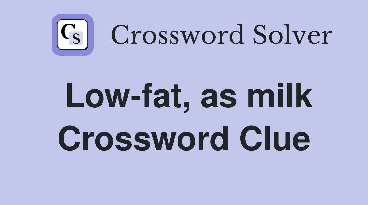 Low-fat, as milk Crossword Clue