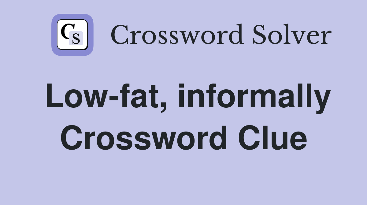 Low-fat, informally Crossword Clue