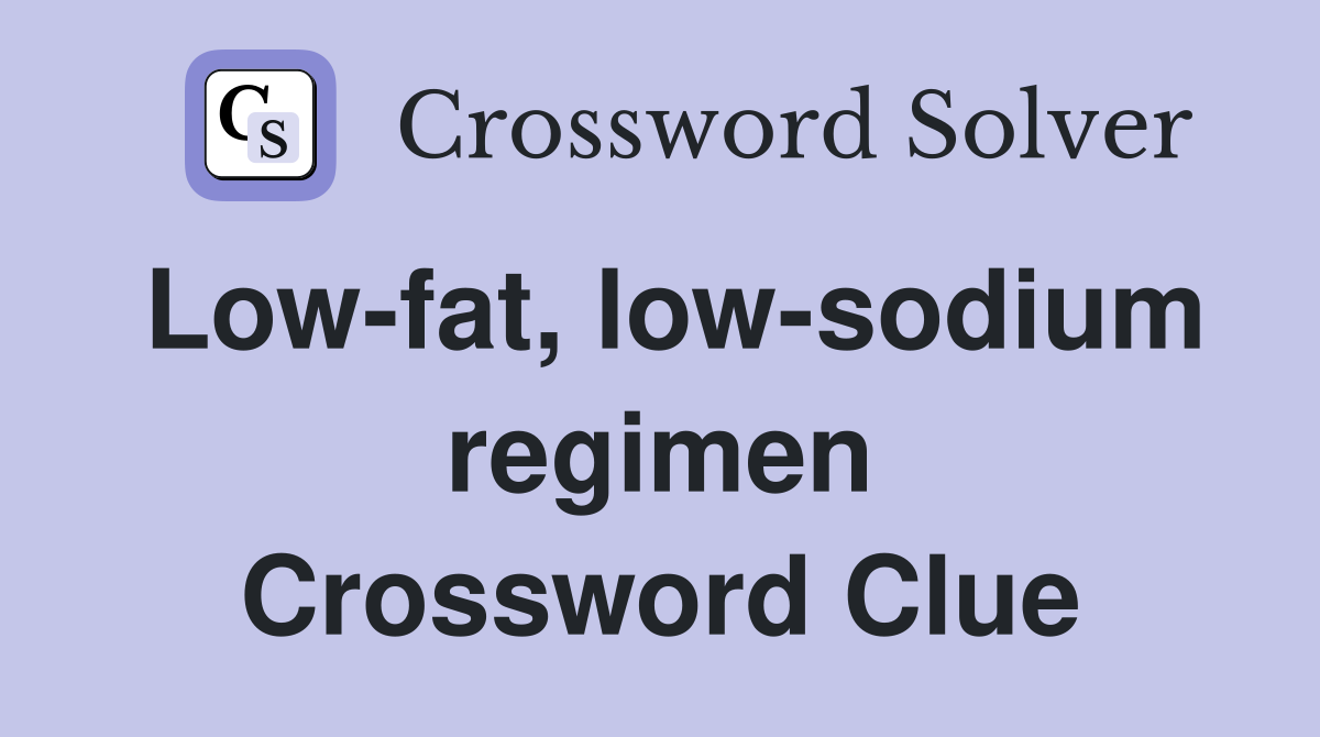 Low-fat, low-sodium regimen Crossword Clue
