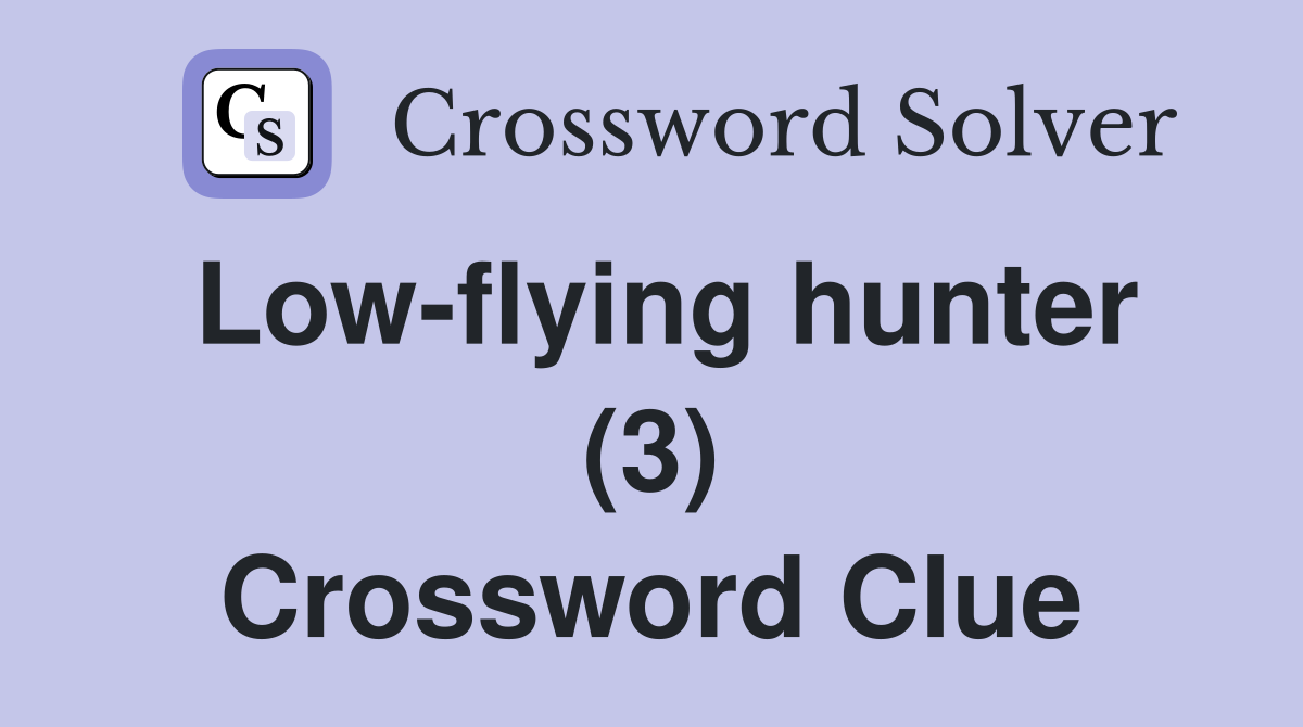 Low-flying hunter (3) Crossword Clue