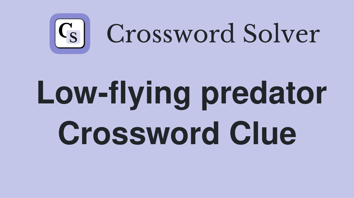 Low-flying predator Crossword Clue