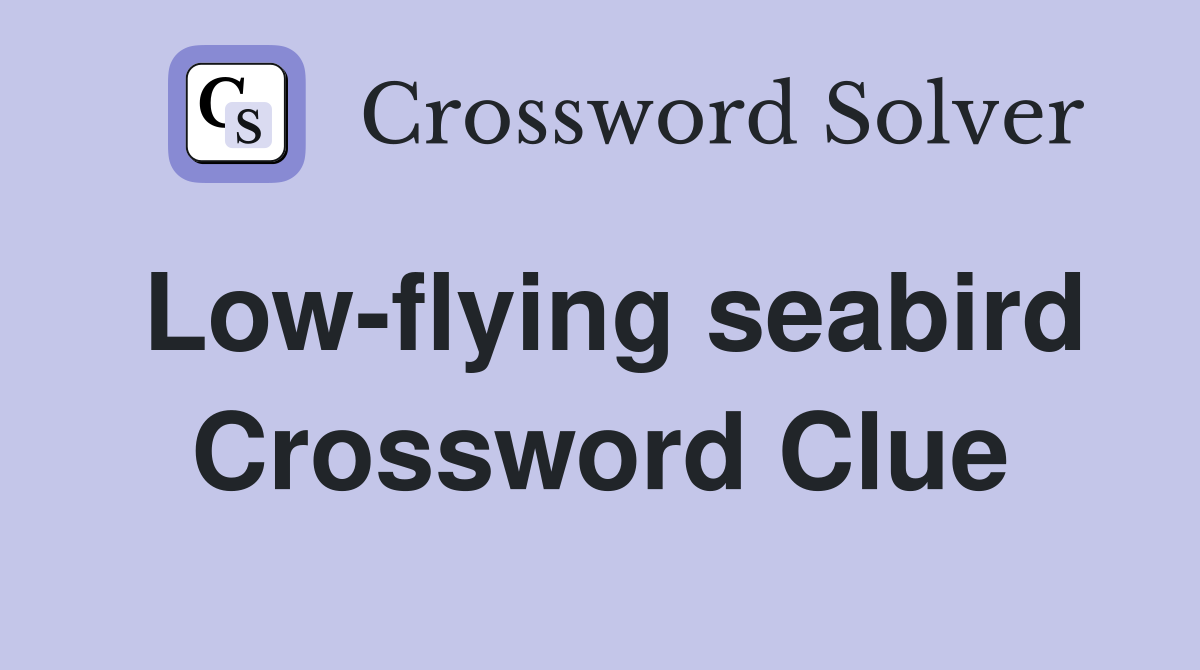 Low-flying seabird Crossword Clue