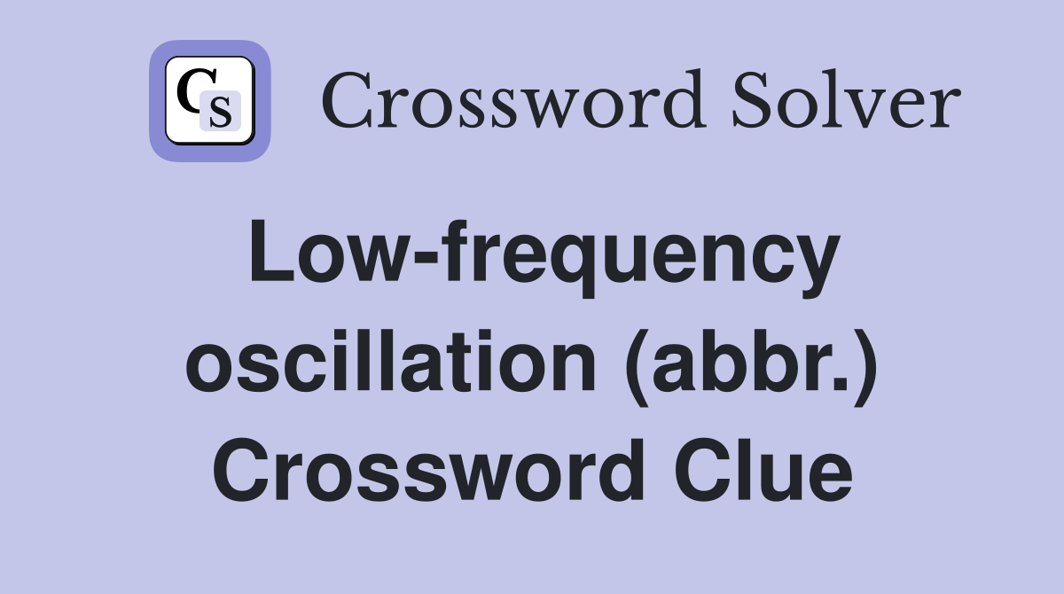 Low-frequency oscillation (abbr.) Crossword Clue