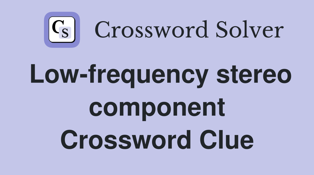 Low-frequency stereo component Crossword Clue