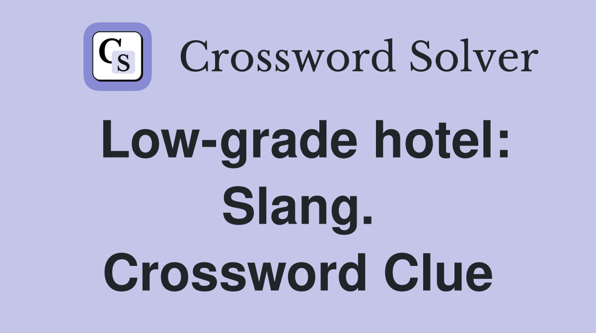 Low-grade hotel: Slang. Crossword Clue