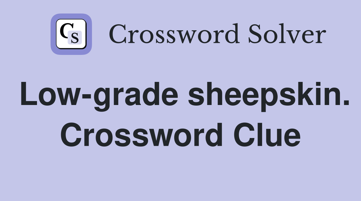 Low-grade sheepskin. Crossword Clue