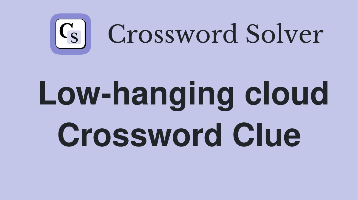 Low-hanging cloud Crossword Clue
