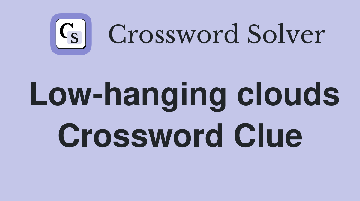 Low-hanging clouds Crossword Clue