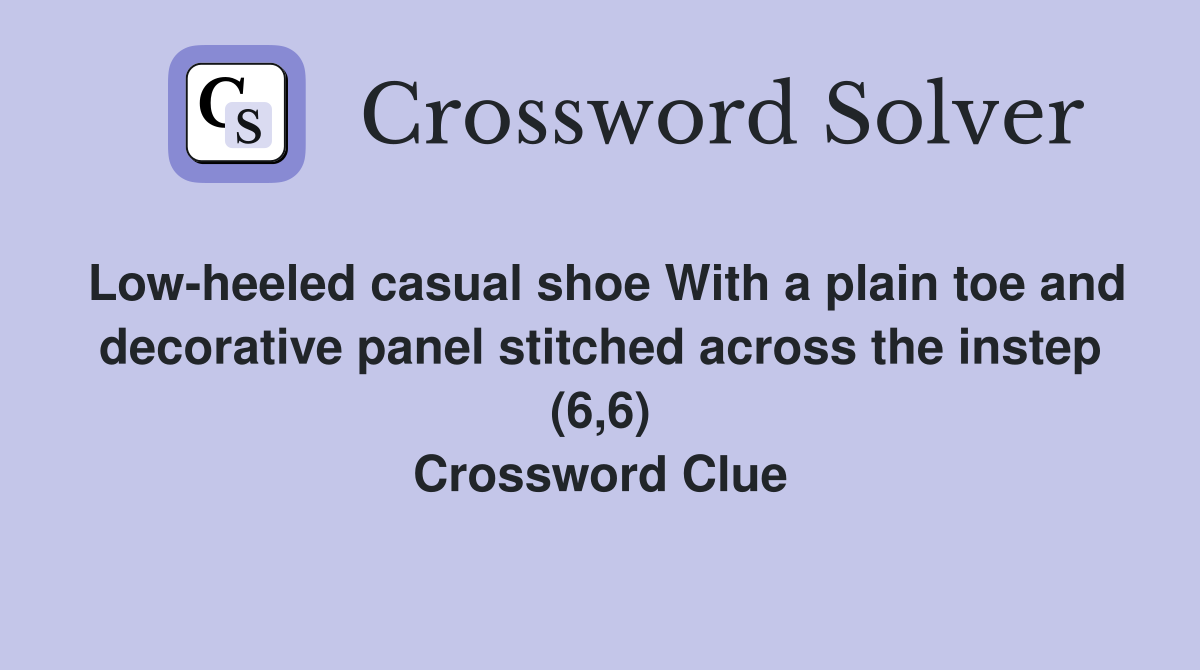 Low-heeled casual shoe With a plain toe and decorative panel stitched across the instep (6,6) Crossword Clue