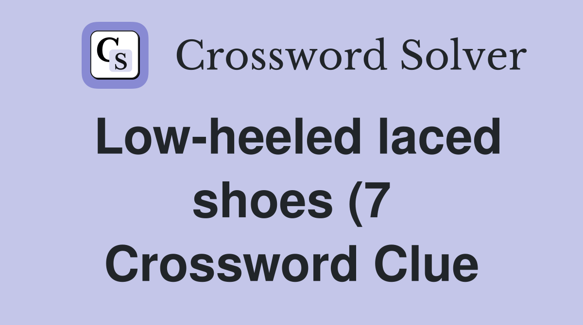 Low heeled laced shoes (7) Crossword Clue Answers Crossword Solver Low heeled laced shoes (7) Crossword Clue Answers Crossword Solver