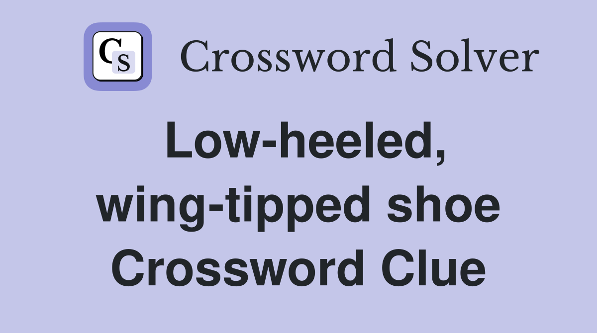 Low-heeled, wing-tipped shoe Crossword Clue