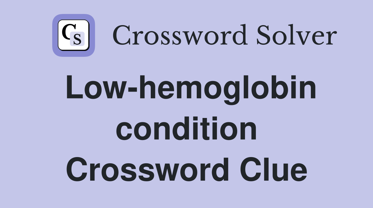 Low-hemoglobin condition Crossword Clue