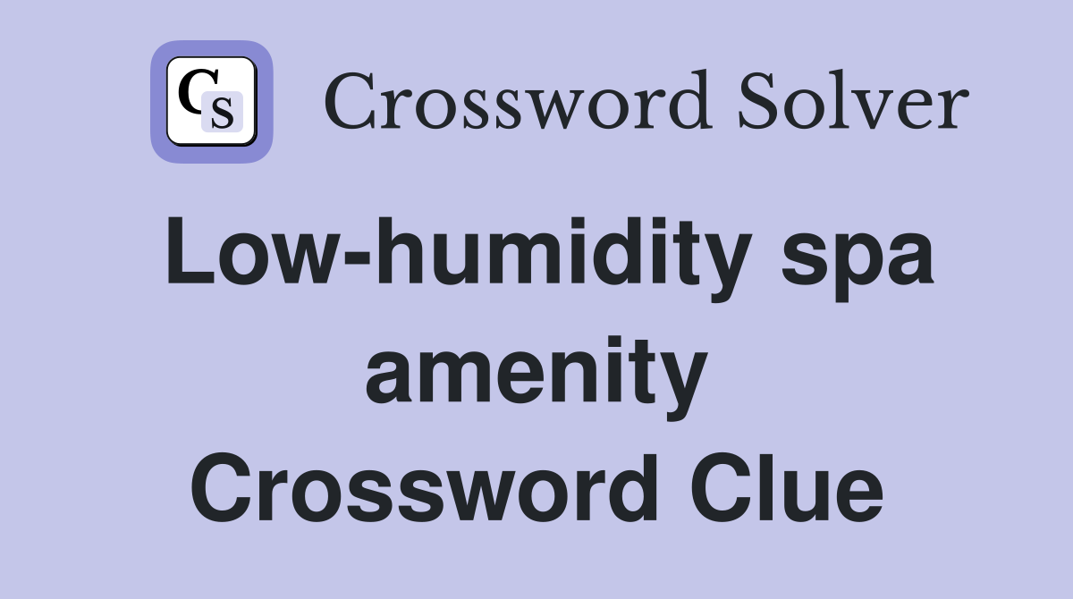 Low-humidity spa amenity Crossword Clue