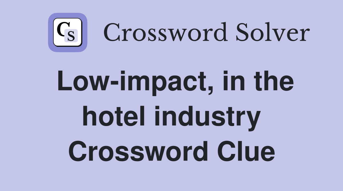 Low-impact, in the hotel industry Crossword Clue