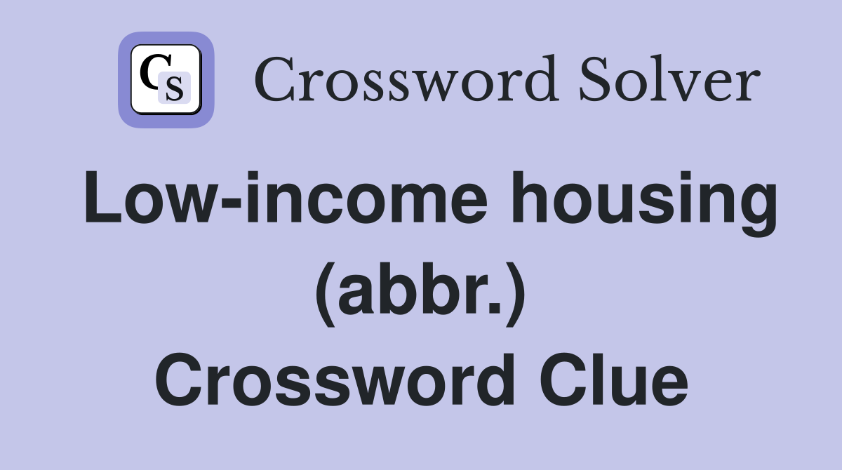 Low-income housing (abbr.) Crossword Clue