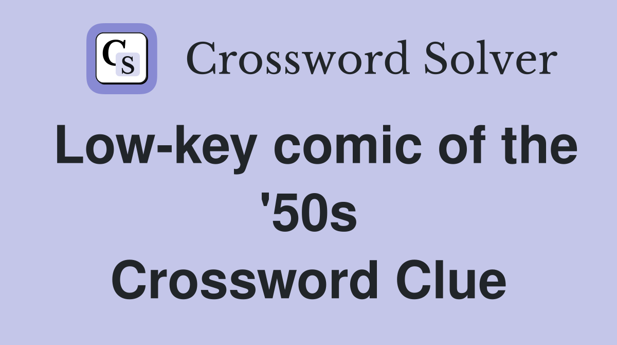 Low-key comic of the '50s Crossword Clue