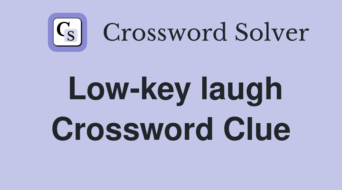 Low-key laugh Crossword Clue