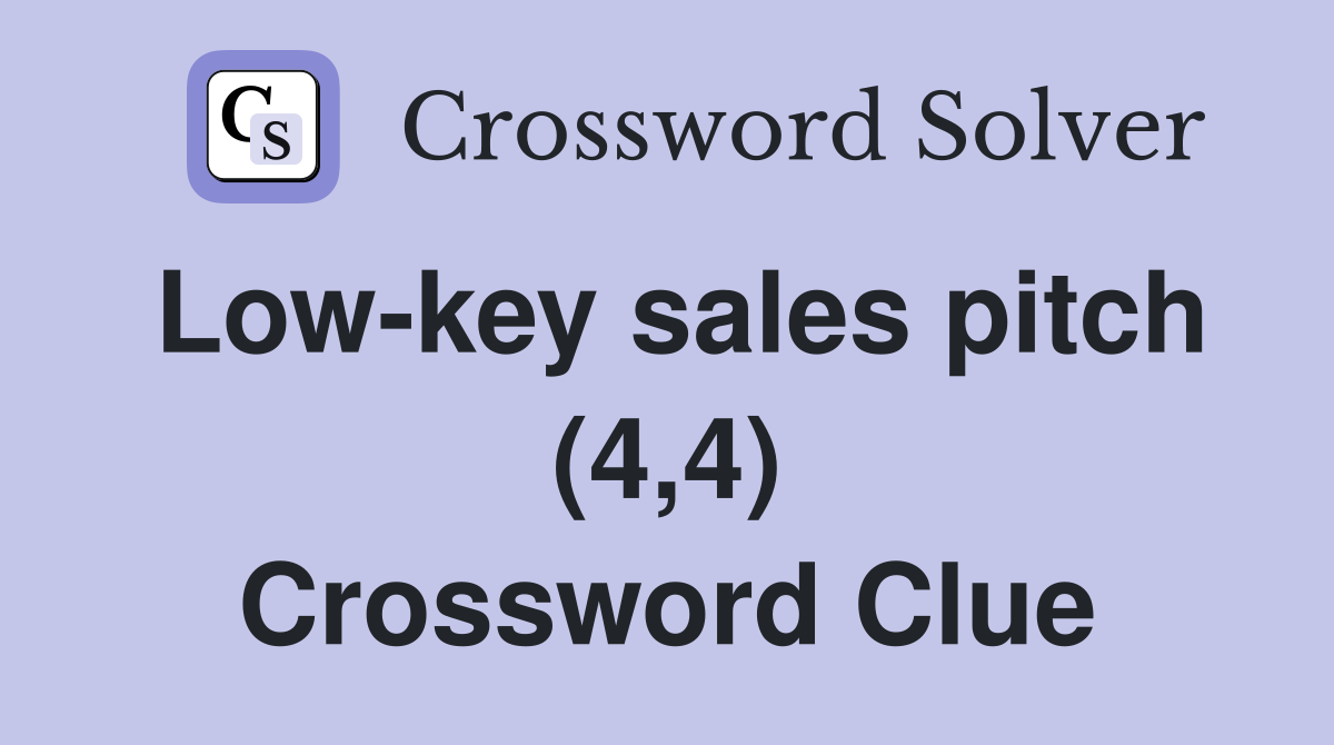 Low-key sales pitch (4,4) Crossword Clue