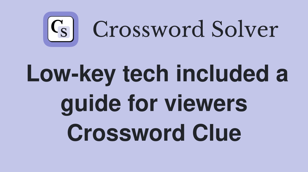 Low-key tech included a guide for viewers Crossword Clue
