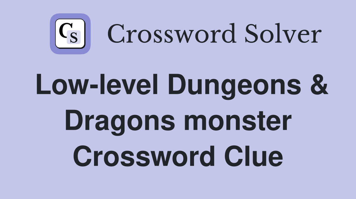 Low-level Dungeons & Dragons monster Crossword Clue