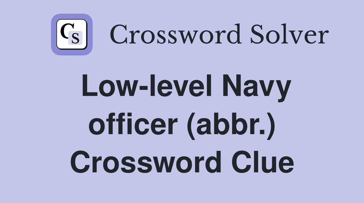 Low-level Navy officer (abbr.) Crossword Clue