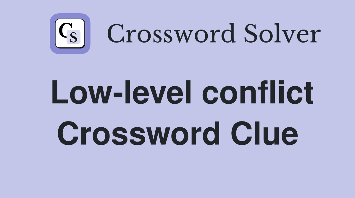 Low-level conflict Crossword Clue