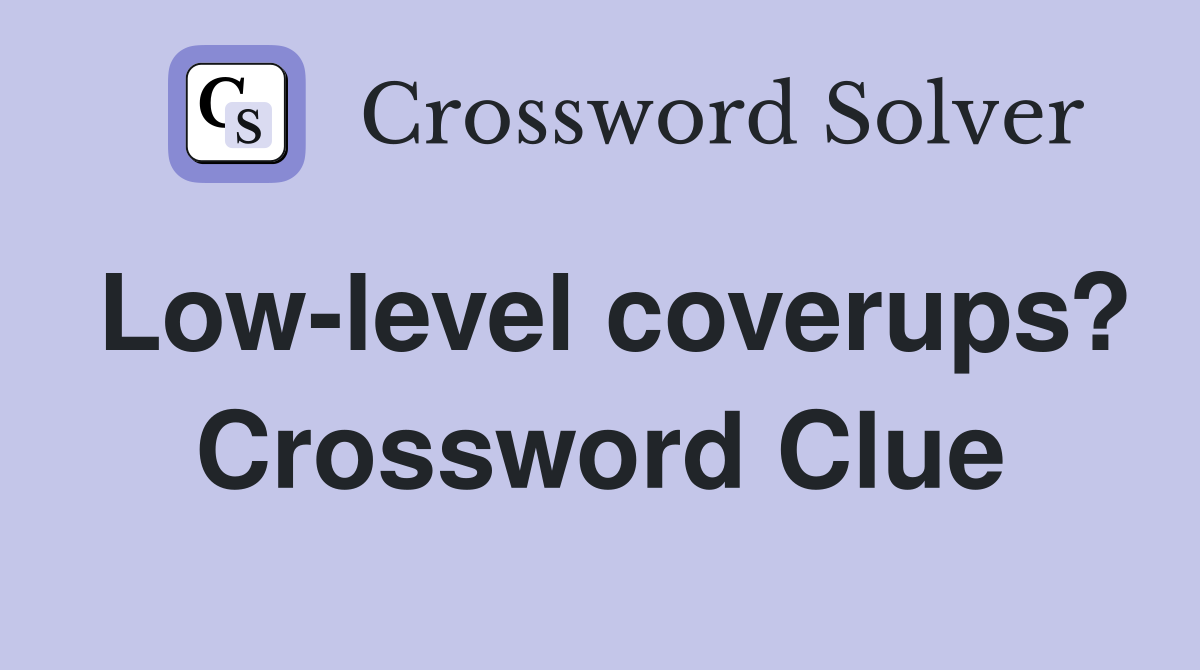 Low-level coverups? Crossword Clue
