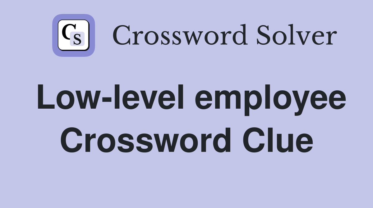 Low-level employee Crossword Clue