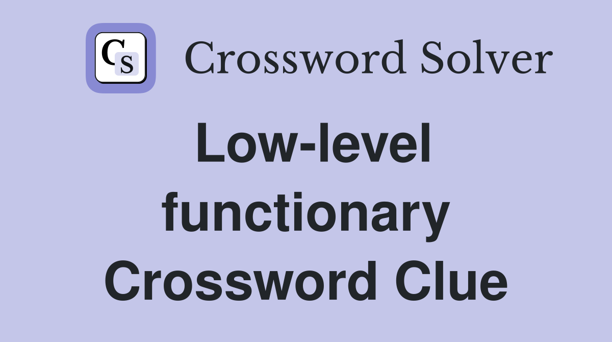 Low-level functionary Crossword Clue