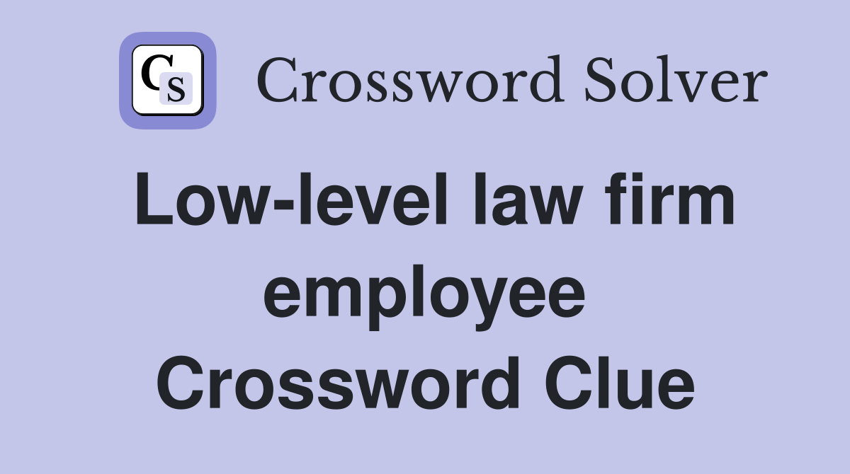 Low-level law firm employee Crossword Clue