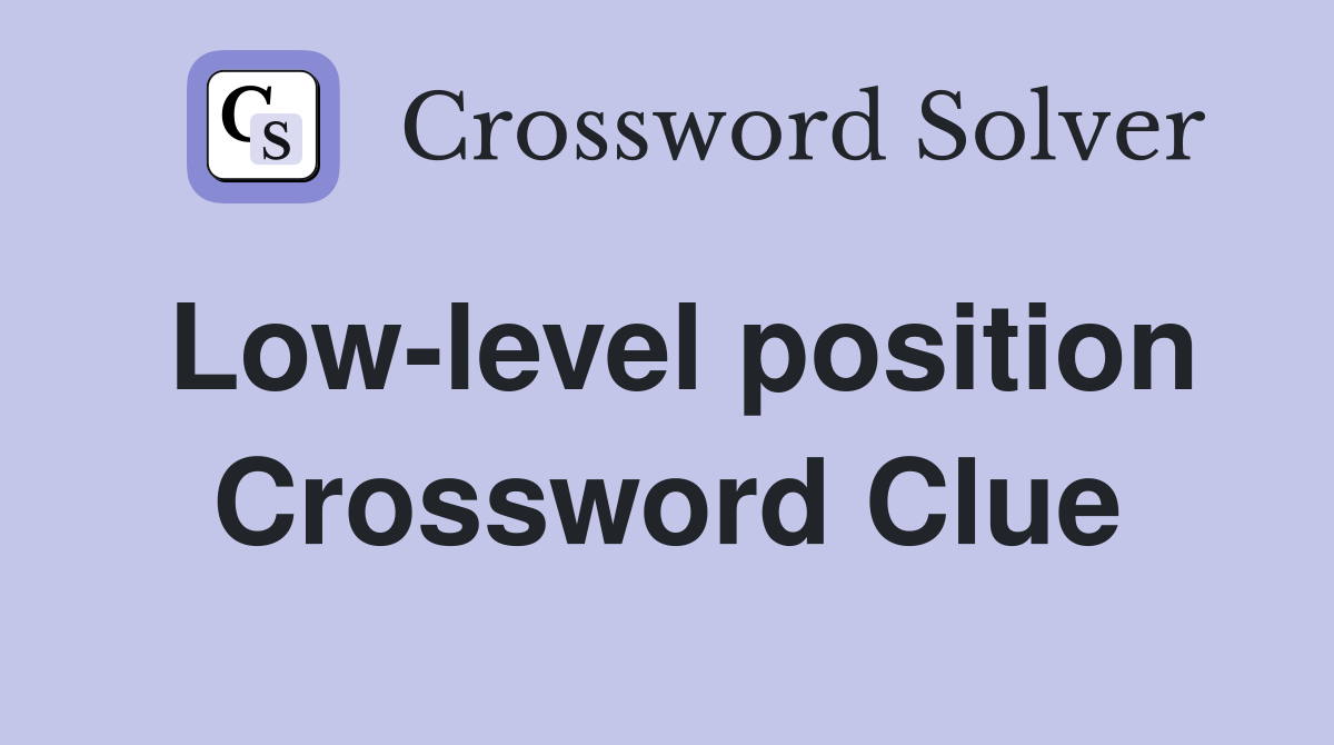 Low-level position Crossword Clue