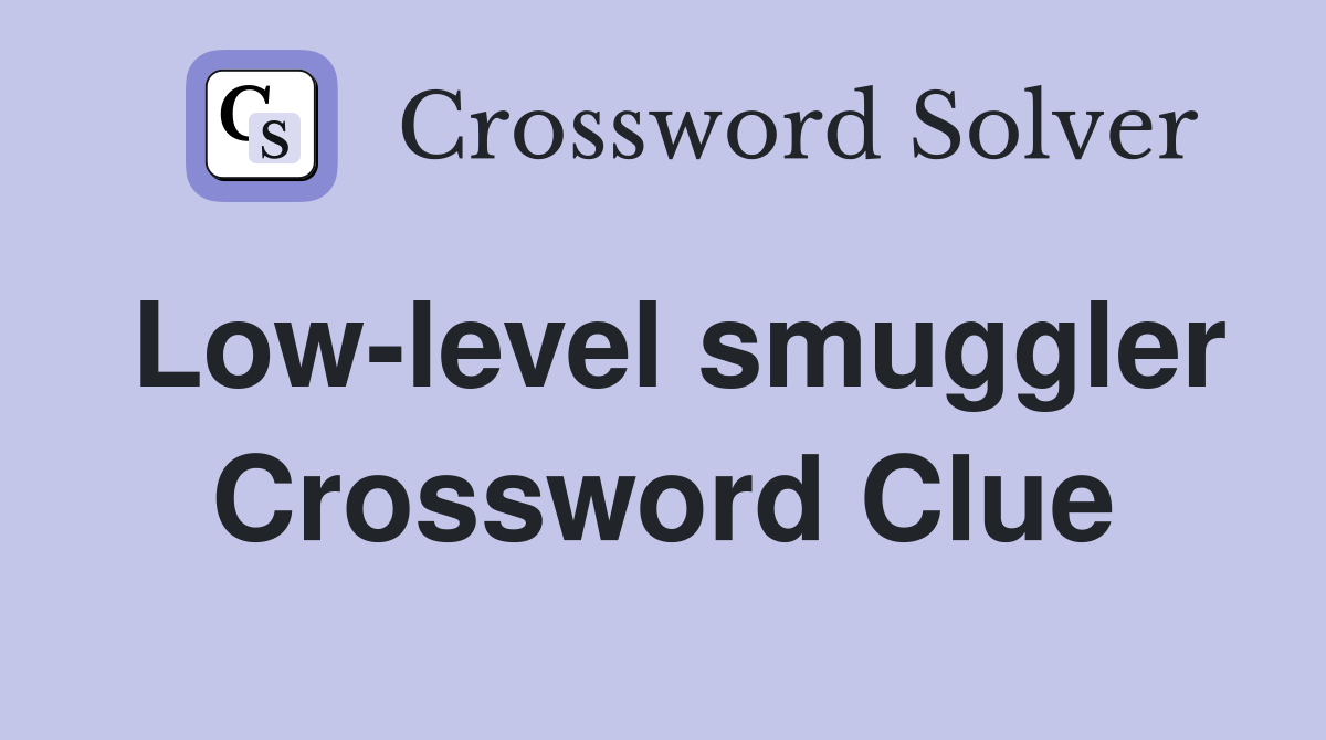 Low-level smuggler Crossword Clue