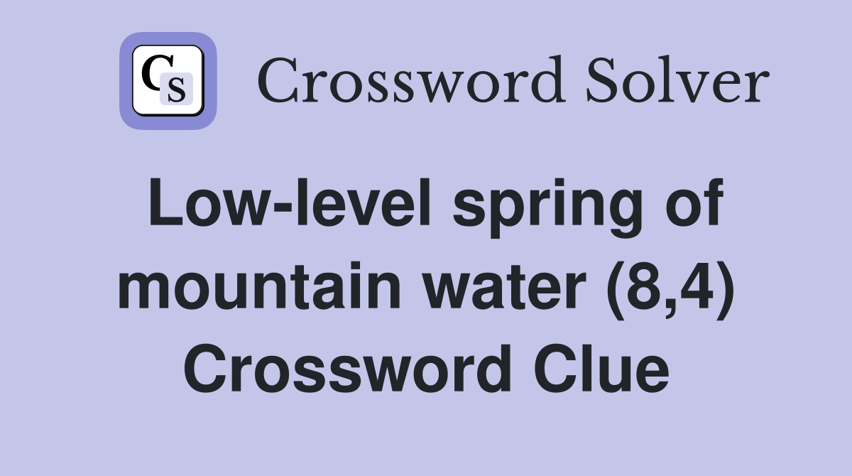 Low-level spring of mountain water (8,4) Crossword Clue