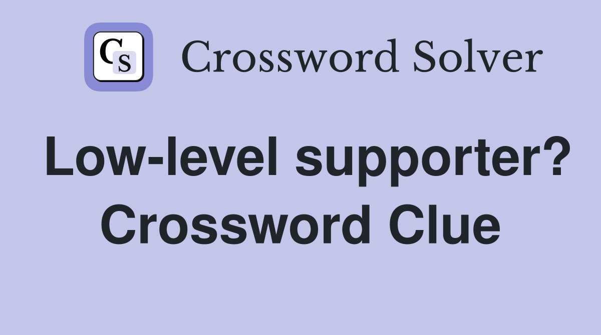 Low-level supporter? Crossword Clue