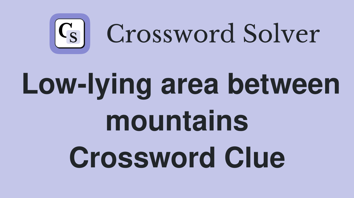 Low-lying area between mountains Crossword Clue