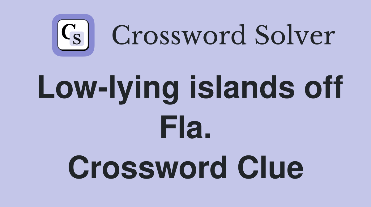 Low-lying islands off Fla. Crossword Clue
