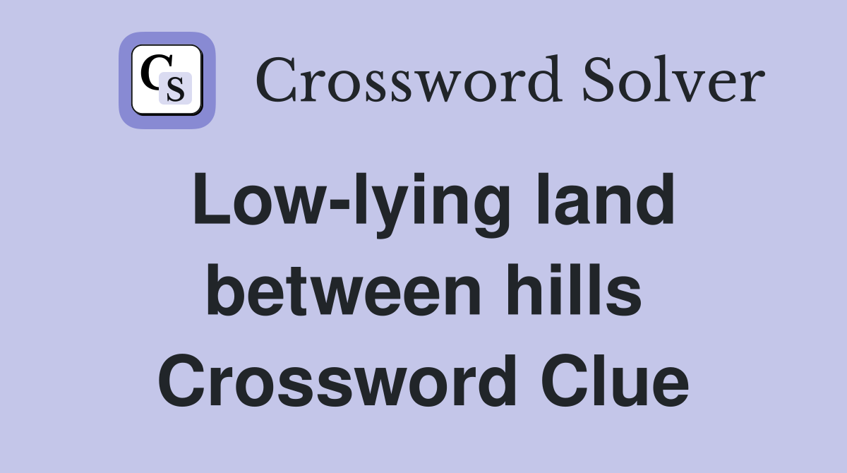 Low-lying land between hills Crossword Clue