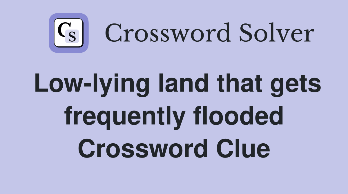 Low-lying land that gets frequently flooded Crossword Clue