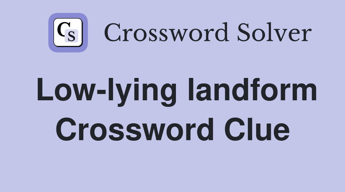Low-lying landform Crossword Clue