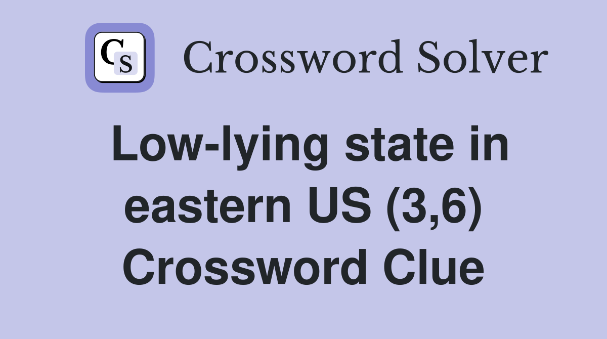 Low-lying state in eastern US (3,6) Crossword Clue