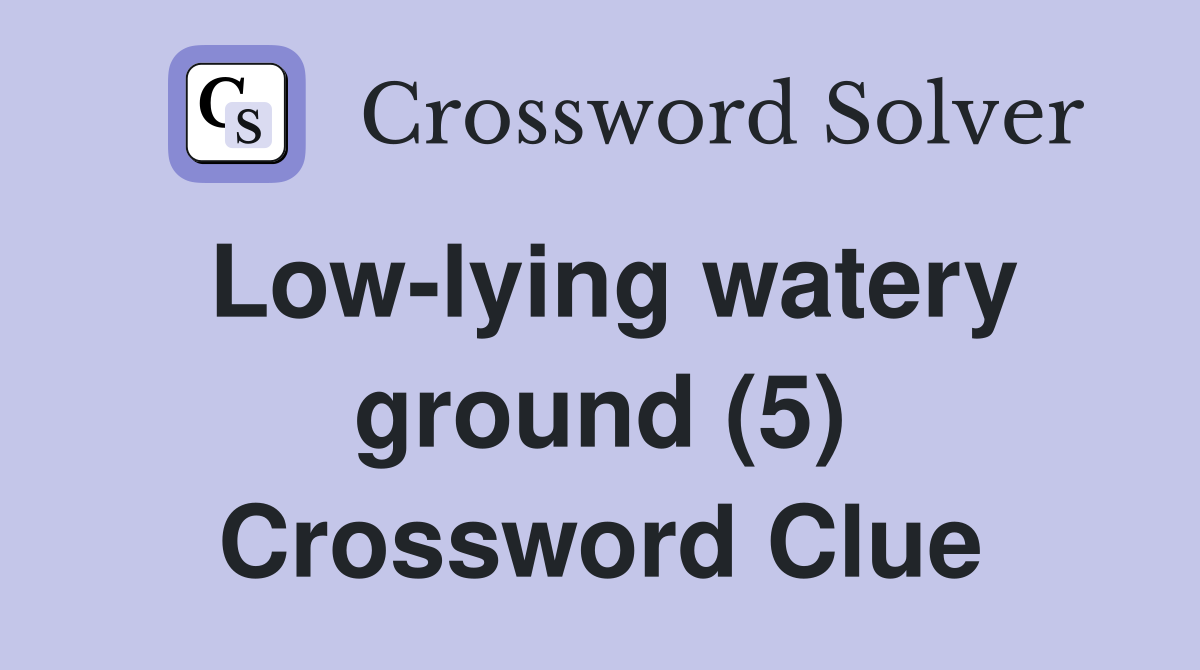 Low-lying watery ground (5) Crossword Clue