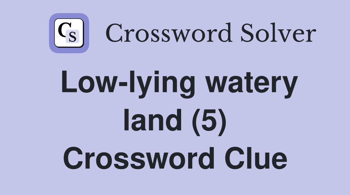 Low-lying watery land (5) Crossword Clue