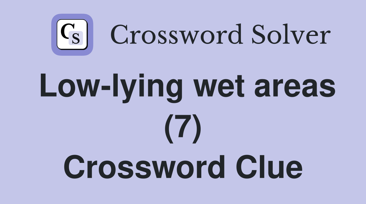 Low-lying wet areas (7) Crossword Clue